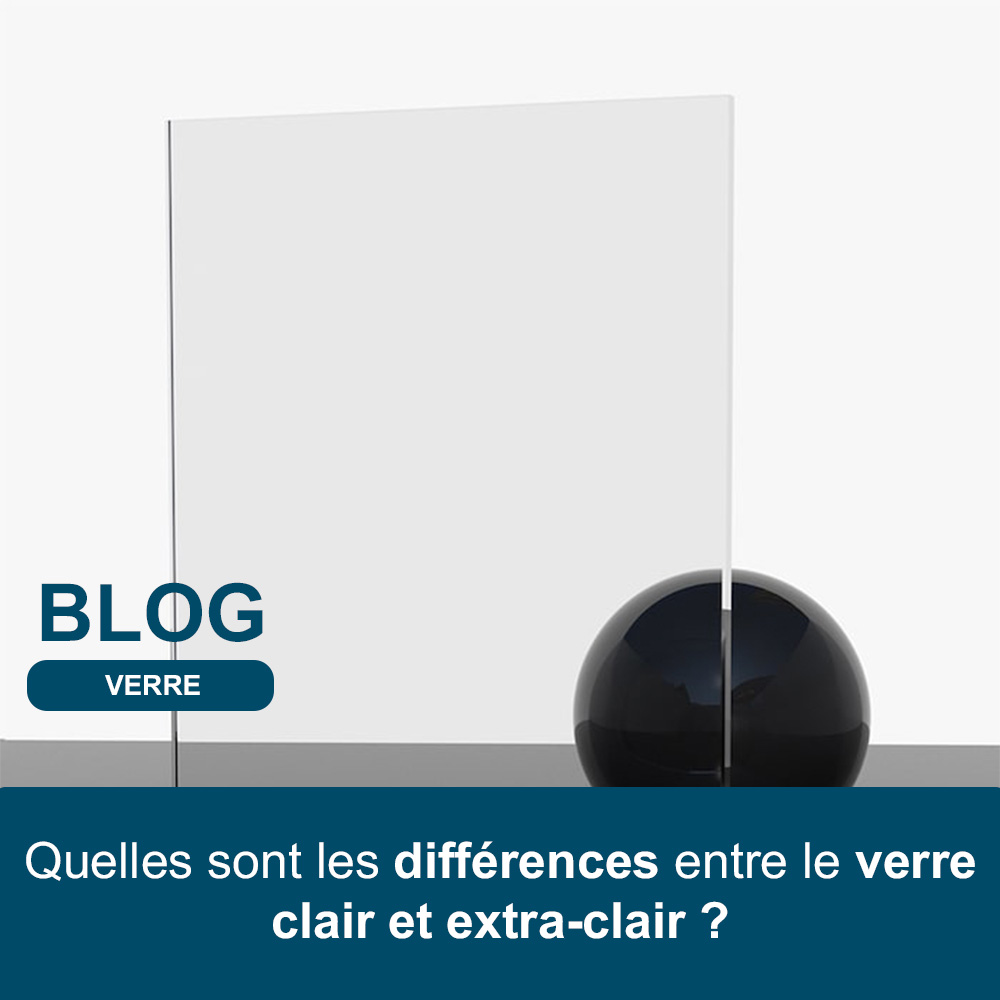 Vignette blog - quelles sont les différences entre le verre clair et extra-clair 